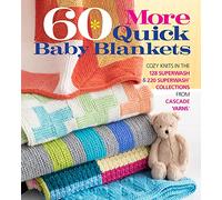 60 More Quick Baby Blankets: Cozy Knits in the 128 Superwash & 220 Superwash Collections from Cascade Yarns