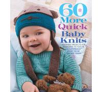 60 More Quick Baby Knits: Adorable Projects for Newborns to Tots in 220 Superwash Sport from Cascade Yarns