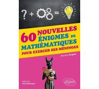 60 nouvelles énigmes de mathématiques pour exercer ses méninges