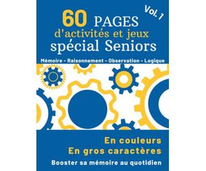 60 Pages d’Activités et Jeux Spécial Seniors: Cahier d’exercices multi-jeux en gros caractères pour seniors et personnes âgées - Stimuler la mémoire et les fonctions cognitives