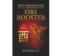 60 PERSONALITY TYPES OF CHINESE ASTROLOGY: FIRE ROOSTER