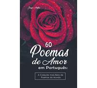 60 Poemas de Amor em Português: A Coleção mais Bela de Poemas do Mundo
