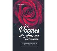 60 Poèmes d'Amour en Français: La Plus Belle Collection de Poèmes du Monde