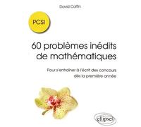 60 Problèmes Inédits De Mathématiques Pcsi - Pour S'entraîner À L'écrit Des Concours Dès La Première Année