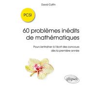 60 problèmes inédits de mathématiques - PCSI - Pour s'entraîner à l'écrit des concours dès la première année - David Caffin - Ellipses - broché - Scolaire / Universitaire
