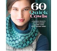 60 Quick Cowls: Luxurious Projects to Knit in Cloud and Duo Yarns from Cascade Yarns