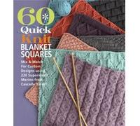 60 Quick Knit Blanket Squares: Mix & Match for Custom Designs Using 220 Superwash Merino from Cascade Yarns