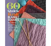 60 Quick Knit Blanket Squares: Mix & Match for Custom Designs Using 220 Superwash Merino from Cascade Yarns