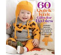 60 Quick Knit Gifts for Babies: Adorable Sweaters, Hats, Blankets, and More in 220 Superwash from Cascade Yarns