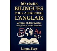 60 Récits Bilingues pour Apprendre l'Anglais: Voyages et Découvertes pour Jeunes et Adultes Débutants