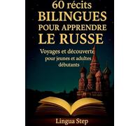 60 Récits Bilingues pour Apprendre le Russe: Voyages et Découvertes pour Jeunes et Adultes Débutants