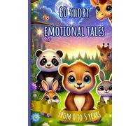 60 SHORT EMOTIONAL TALES: Big Collection of 60 Short Bedtime Stories: Animal Stories for Kids Ages 0-5 to Nurture Emotions and Positive Values