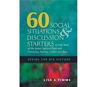 60 Social Situations & Discussion Starters To Help Teens On The Autism Spectrum Deal With Friendships, Feelings, Conflict And More: Seeing The Big Picture (Paperback) Lisa A Timms, (Auteur)