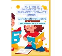 60 storie di consapevolezza e regolazione emotiva per bambini | Apprendere attraverso le storie | Per bambini dai 4 ai 10 anni