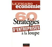 60 Stratégies D'entreprise À La Loupe