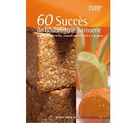 60 succès de boulangerie-pâtisserie: Nouvelle approche, nouvel esprit, tout à y gagner - Collection INBP