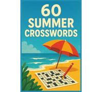 60 Summer Crosswords. 10 words per puzzle. Fun for all ages: 600 Words | All Ages | Clever & Educational Puzzles for the Summer