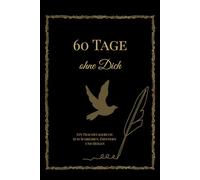 60 Tage ohne dich: Ein Trauertagebuch zum Schreiben, Erinnern und Heilen