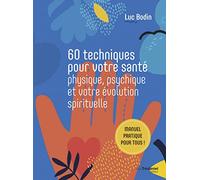 60 techniques pour votre santé physique, psychique et votre évolution spirituelle