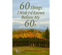 60 Things I Wish I'd Known Before My 60s