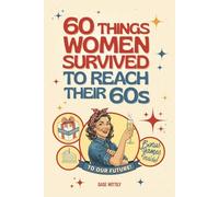 60 Things Women Survived to Reach Their 60s: A Funny Book Full of Hilarious Memories and Self-Reflection - The Perfect Gift for 60th Birthdays and Beyond