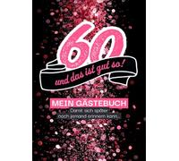 60 - und das ist gut so!: Gästebuch, damit sich später auch noch jemand erinnern kann…