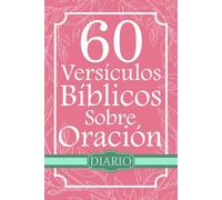 60 Versículos Bíblicos sobre Oración Diario: Escrituras sobre la Comunión con Dios para Cristianos y Creyentes
