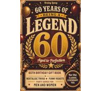 60 Years of Being a Legend: 60th Birthday Gift Book: Nostalgic Trivia, Funny Roasts, Party Games for Men and Women