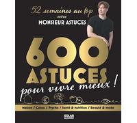 600 astuces pour vivre mieux: 52 semaines au top