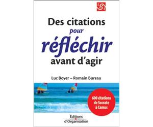 600 citations pour réfléchir avant d'agir. De Socrate à Camus