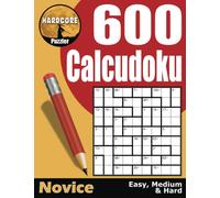 600 Easy to Hard Calcudoku Puzzles for Adults: 9x9 Math Logic Puzzles for the Novice, a Fun Brain Workout to Keep Your Mind Active