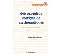 600 exercices corrigés de mathématiques pour l'économie et la gestion 3ème édition - Alain Gastineau - Economica - relié - Etude