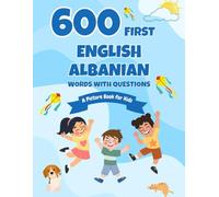 600 First English-Albanian Words with Questions: A Picture Book for Kids
