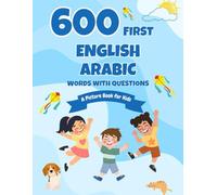 600 First English-Arabic Words with Questions: A Picture Book for Kids