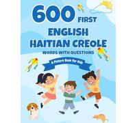 600 First English-Haitian Creole Words with Questions: A Picture Book for Kids