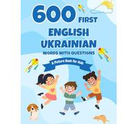 600 First English-Ukrainian Words with Questions: A Picture Book for Kids