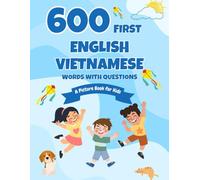 600 First English-Vietnamese Words with Questions: A Picture Book for Kids