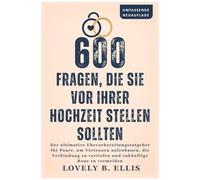 600 Fragen, Die Sie Vor Ihrer Hochzeit Stellen Sollten: Der Ultimative Ehevorbereitungsratgeber Für Paare, Um Vertrauen Aufzubauen, Die Verbindung Zu ... Zukünftige Reue Zu Vermeiden (German Edition)