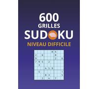 600 grilles Sudoku: Le défi des Adultes et des petits Génies