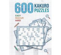 600 Kakuro Puzzles: Easy, Medium and Hard