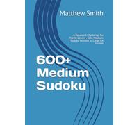 600+ Medium Sudoku: A Balanced Challenge for Puzzle Lovers - 636 Medium Sudoku Puzzles in Large A4 Format