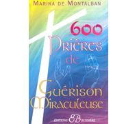 600 prières de guérison miraculeuse - Marika de Montalban - Bussiere - broché - Essai