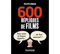600 répliques de films: Pour avoir la bonne repartie au bon moment