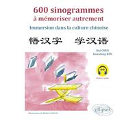 600 sinogrammes à mémoriser autrement: Immersion dans la culture chinoise (avec fichiers audio)