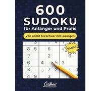 600 Sudoku für Anfänger und Profis: Von Leicht bis Schwer mit Lösungen - Band 1