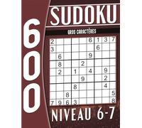 600 Sudoku Niveau 6-7 Gros Caractères: avec Solutions, Cahier d'activités pour Adultes et Seniors.