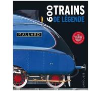 Collectif – 600 Trains de légende – Guide – Larousse – Cartonné