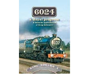 6024 A ROYAL PROGRESS: A Lineside Appreciation of King Edward I (railway, trains)