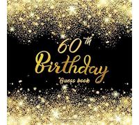 60th Guest Book: "Celebration Of 60th Birthday Anniversary" For Best Wishes And Warmest Messages From Family And Friends To Keepsake Precious Memories With Black And Gold Glitter Theme