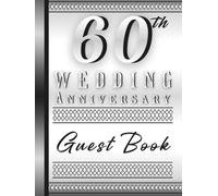 60th Wedding Anniversary Guest Book: Keepsake for Guests to Share Memories, Messages and Well Wishes for the Happy Couple